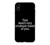 That Wasn't Very Evidence-Based Of You Science Nerd Medical Case for iPhone XS Max