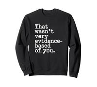That Wasn't Very Evidence-Based Of You Science Nerd Medical Sweatshirt