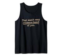 that Wasn't Very Evidence-Based of You Science Nerd Medical Tank Top