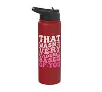 that Wasn't Very Evidence Based of You Stainless Steel Insulated Water Bottle