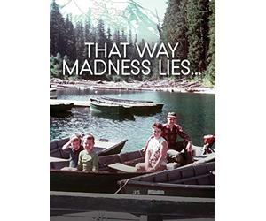 That Way Madness Lies
