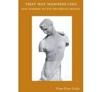 That Way Madness Lies: Max Nordau on Fin-de-Siecle Genius