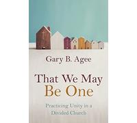 That We May Be One : Practicing Unity in a Divided Church