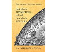 That Which Transpires Behind That Which Appears: The Experience of Sufism