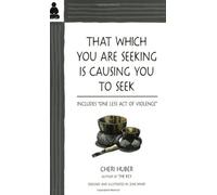 That Which You Are Seeking Is Causing You to Seek: Includes "One Less Act of Violence"