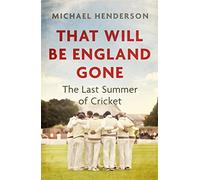 That Will Be England Gone: The Last Summer of Cricket