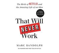 That Will Never Work: The Birth of Netflix by the first CEO and co-founder Marc Randolph