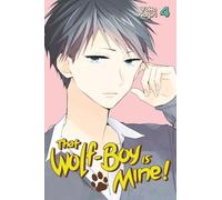 That Wolf-Boy Is Mine! 4 (THAT WOLF BOY IS MINE GN)