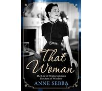 That Woman: The Life of Wallis Simpson, Duchess of Windsor
