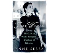 That Woman: The Life of Wallis Simpson, Duchess of Windsor