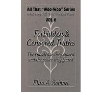That WOO-WOO Series, Vol. 6: Forbidden & censored Truths: The Knowledge They Erased, The Power They Feared, The Awakening They Cannot Stop.