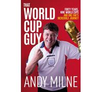 That World Cup Guy : Forty Years, Nine World Cups and One Fan's Incredible Journey