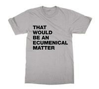 That Would Be an Ecumenical Matter Father Ted T-Shirt (Grey, M)