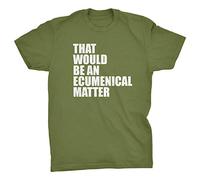 That Would Be an Ecumenical Matter Funny Father Ted Quote T-Shirt (Olive, XXL)