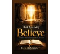 That You May Believe: A Journey Through the Gospel of John