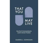 That You May Live: How the 10 Commandments Lead to Human Freedom