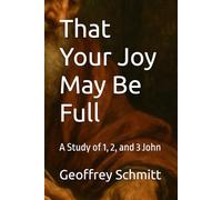 That Your Joy May Be Full: A Study of 1, 2, and 3 John