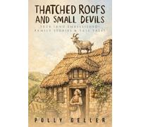Thatched Roofs and Small Devils: True (And Embellished Family Stories & Tall Tales