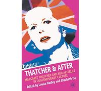 Thatcher and After: Margaret Thatcher and Her Afterlife in Contemporary Culture
