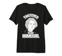 Thatcher is My Homegirl T-Shirt - Margaret Thatcher Tee Premium T-Shirt