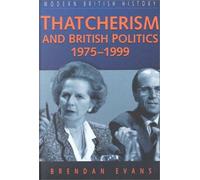 Thatcherism and British Politics, 1975-1997 (Modern British History S.)