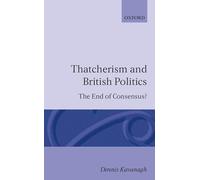Thatcherism and British Politics: The End of Consensus?