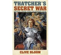 Thatcher's Secret War: Subversion, Coercion, Secrecy and Government, 1974-90