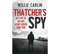 Thatcher's Spy: My Life as an MI5 Agent Inside Sinn Fein
