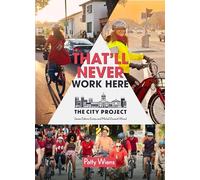 That'll Never Work Here: Challenging the Myths Around Biking in a Winter City; The City Project, Book 2 Volume 2
