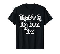 That's A Big Deal Bro T-Shirt