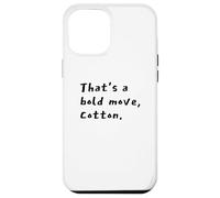 That's a Bold Move, Cotton Comedy Quote Vibe Case for iPhone 12 Pro Max