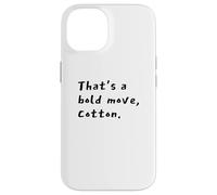 That's a Bold Move, Cotton Comedy Quote Vibe Case for iPhone 14