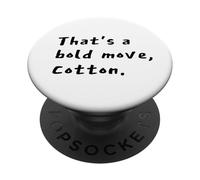 That's a Bold Move, Cotton Comedy Quote Vibe PopSockets Adhesive PopGrip