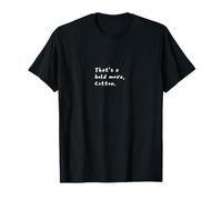 That's a Bold Move, Cotton Comedy Quote Vibe T-Shirt