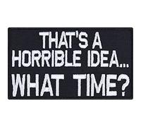 That's A Horrible IDEA... Sew on Patch - Iron on Patches for Couples, Friends - Wildly Popular Funny Embroidered Patches for Jackets, Jeans, Backpacks, Hats, Shirts - 87x50 mm