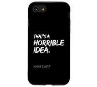 That's a Horrible Idea What Time Funny, Joke, Humor Saying Case for iPhone SE (2020) / 7 / 8