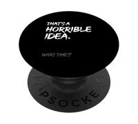 That's a Horrible Idea What Time Funny, Joke, Humor Saying PopSockets Adhesive PopGrip