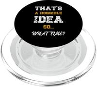 That's A Horrible Idea What Time Funny Quote PopSockets PopGrip for MagSafe