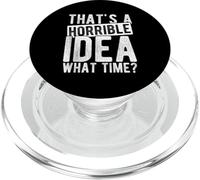 THAT'S A HORRIBLE IDEA WHAT TIME? Funny Sarcastic Humor PopSockets PopGrip for MagSafe