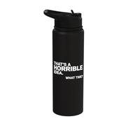Thats a Horrible Idea What Time Funny Sarcastic Stainless Steel Insulated Water Bottle