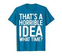That's A Horrible Idea What Time Shirt Men Women T-Shirt, Men, Sapphire Blue, 3X-Large