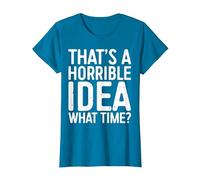 That's A Horrible Idea What Time Shirt Men Women T-Shirt, Women, Sapphire Blue, Large