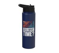 That's A Horrible Idea What Time Stainless Steel Insulated Water Bottle
