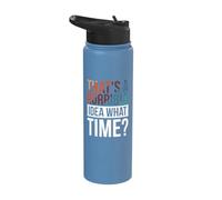 That's A Horrible Idea What Time Stainless Steel Insulated Water Bottle