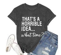 Thats A Horrible Idea What Time T Shirt Womens Sarcasm Saying Graphic Tees Cute Letter Print Party Shirts Short Sleeve Summer Tops (Dark Gray, L)