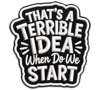 That's A Terrible Idea Embroidered Patch - Tactical Morale Patch 3 Inch - Military Applique Iron On Clothes Jeans Bags Backpack
