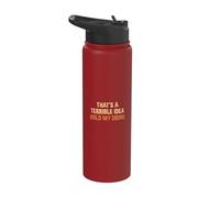 Thats A Terrible Idea Hold My Drink Funny Drinking Party Stainless Steel Insulated Water Bottle