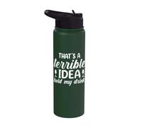 That's A Terrible Idea Hold My Drink Sarcastic Humor Stainless Steel Insulated Water Bottle