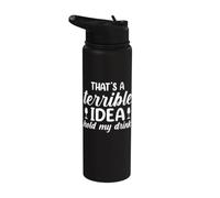 That's A Terrible Idea Hold My Drink Sarcastic Humor Stainless Steel Insulated Water Bottle