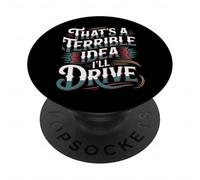 That's A Terrible Idea I'll Drive - PopSockets Adhesive PopGrip
